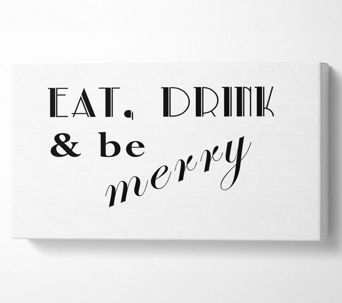  A Canvas Print of Kitchen Quote Eat Drink n Be Merry White Canvas Print