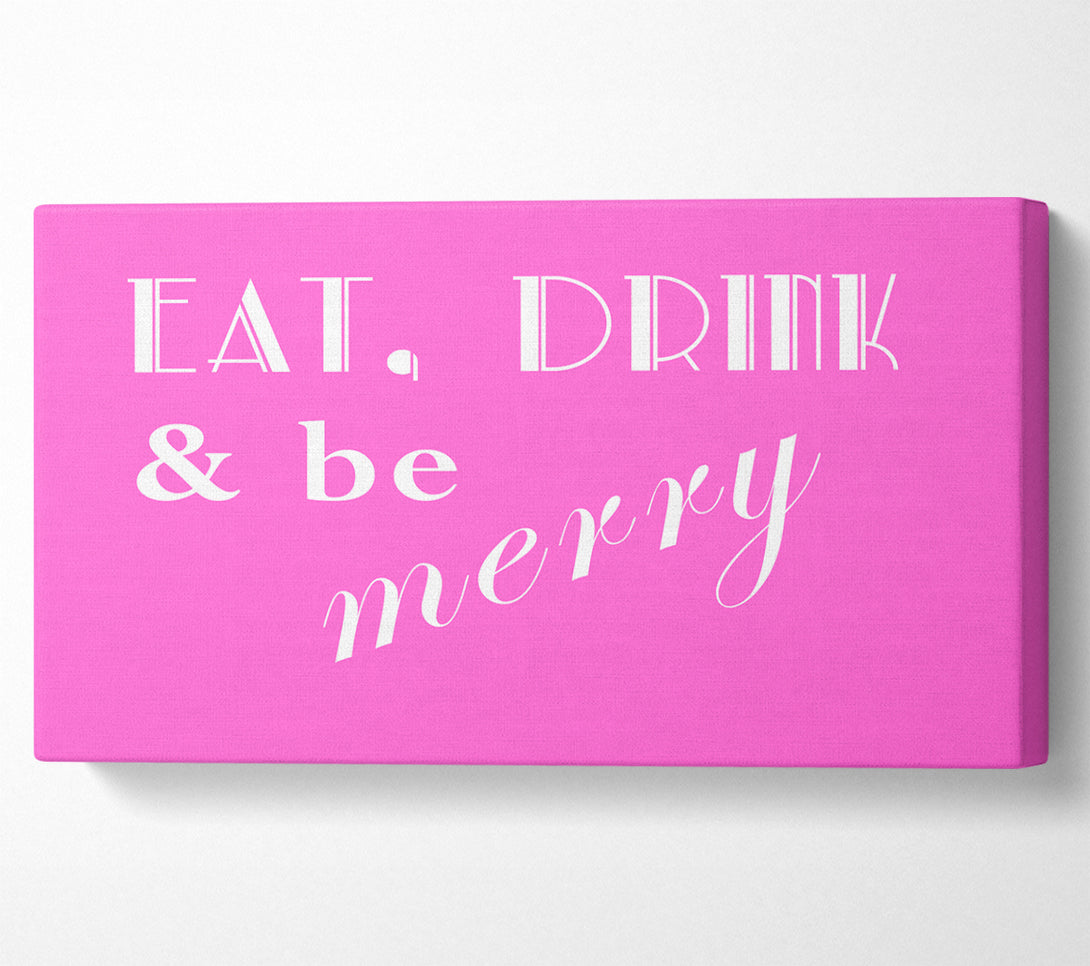 A Canvas Print of Kitchen Quote Eat Drink n Be Merry Vivid Pink Canvas Print
