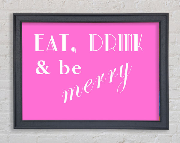 Kitchen Quote Eat Drink n Be Merry Vivid Pink Framed Print