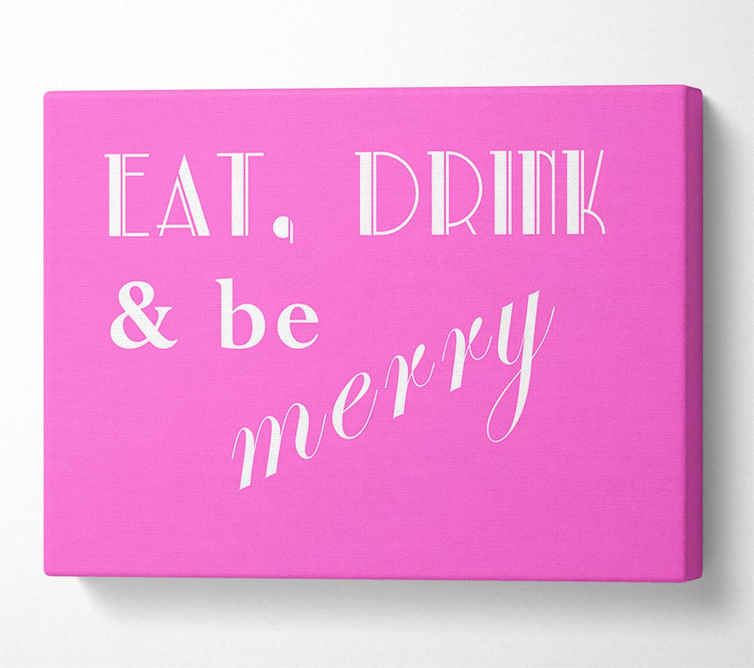  A Canvas Print of Kitchen Quote Eat Drink n Be Merry Vivid Pink Canvas Print