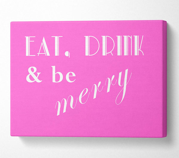  A Canvas Print of Kitchen Quote Eat Drink n Be Merry Vivid Pink Canvas Print