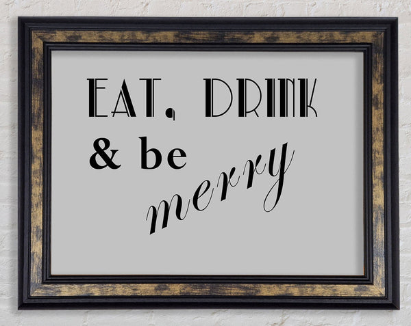 Kitchen Quote Eat Drink n Be Merry Grey Framed Print
