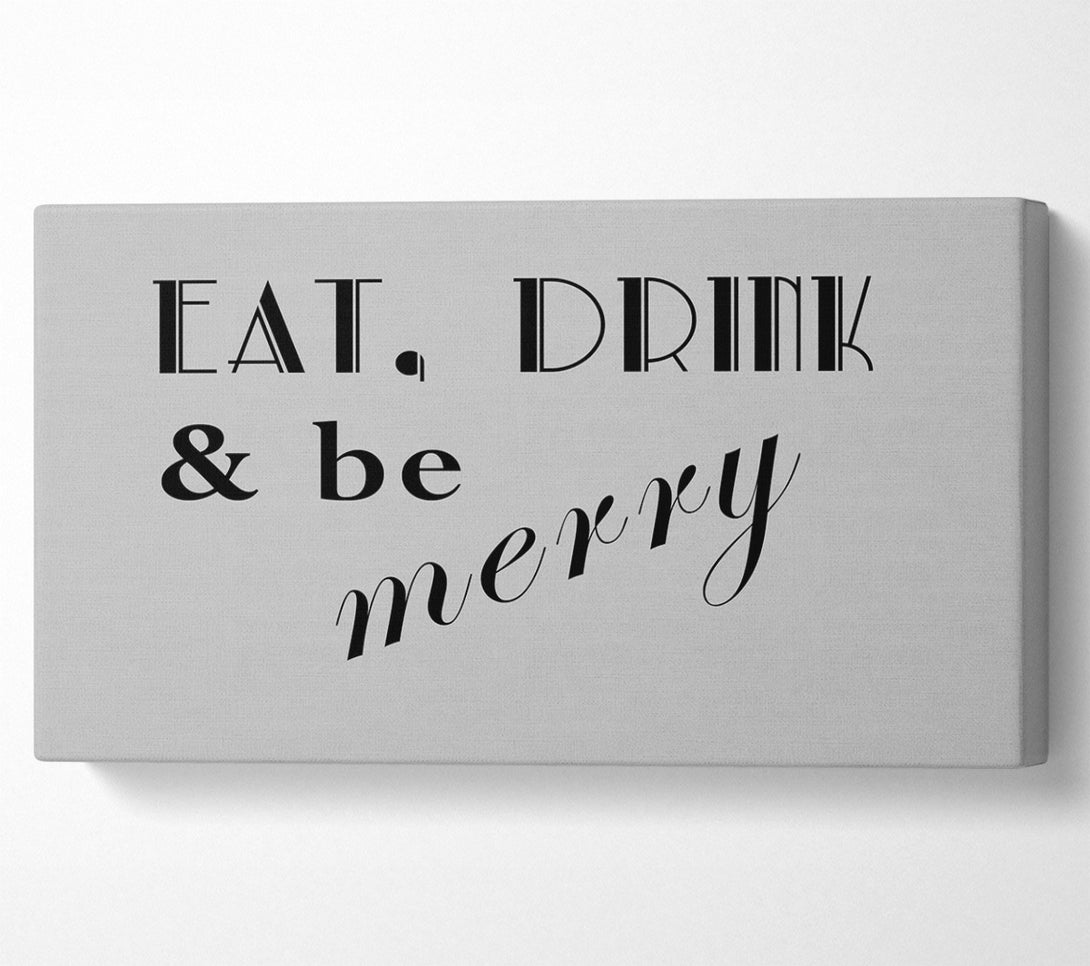  A Canvas Print of Kitchen Quote Eat Drink n Be Merry Grey Canvas Art
