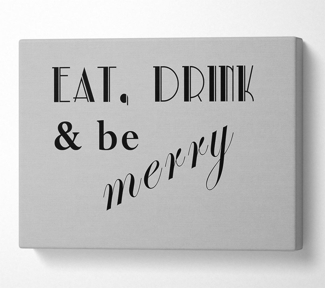  A Canvas Print of Kitchen Quote Eat Drink n Be Merry Grey Canvas Art