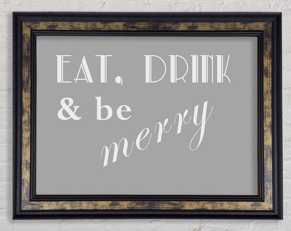 Kitchen Quote Eat Drink n Be Merry Grey White Framed Print