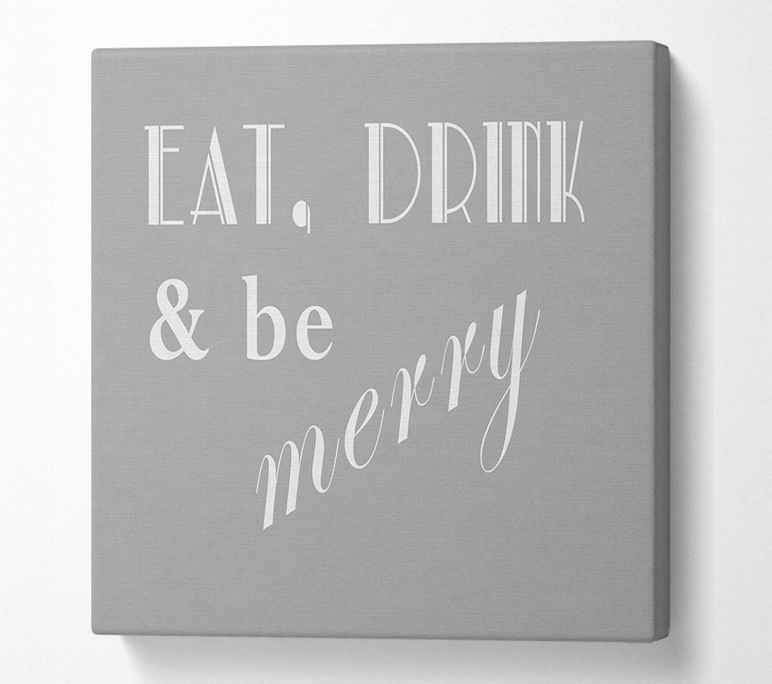  A Canvas Print of Kitchen Quote Eat Drink n Be Merry Grey White Canvas Print
