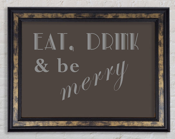 Kitchen Quote Eat Drink n Be Merry Chocolate Framed Print