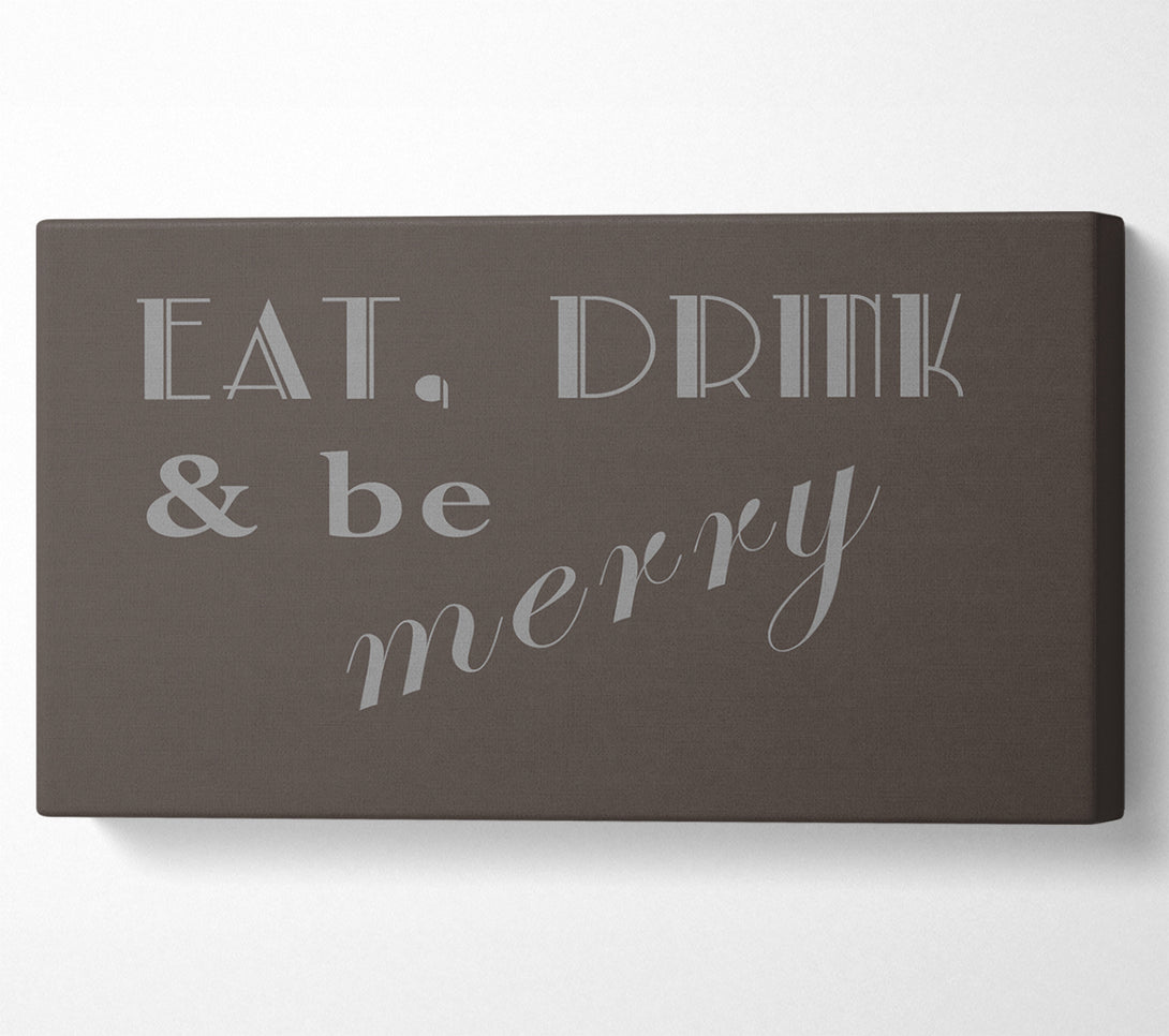  A Canvas Print of Kitchen Quote Eat Drink n Be Merry Chocolate Canvas Art
