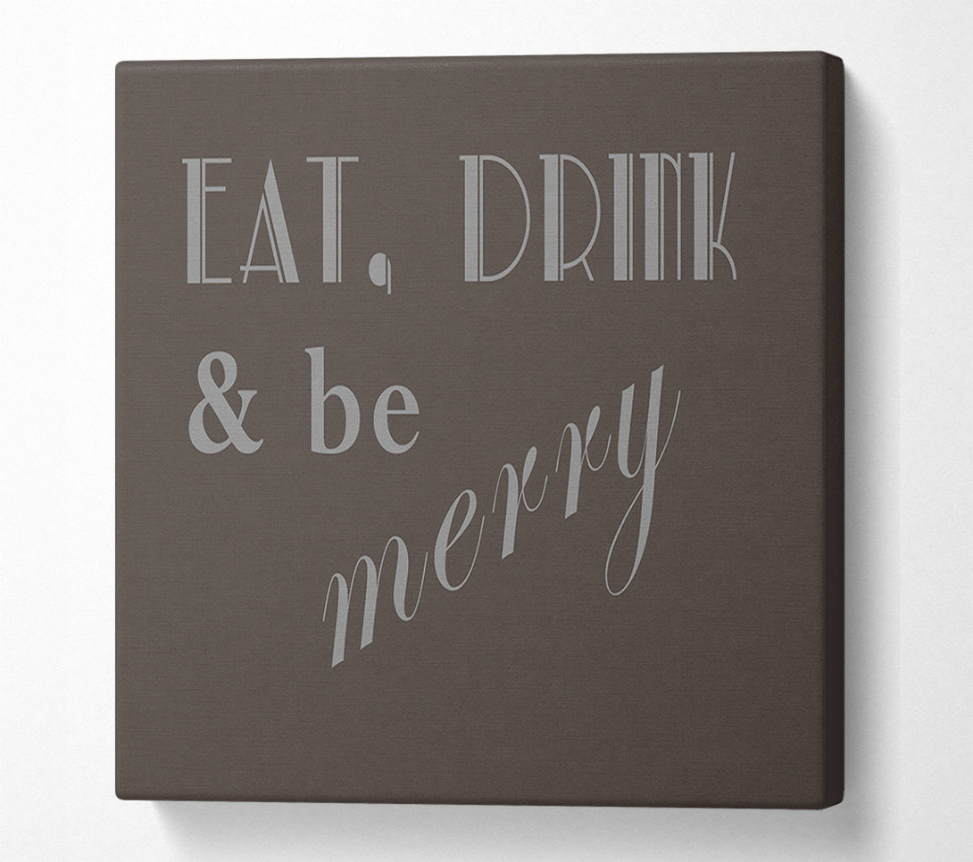  A Canvas Print of Kitchen Quote Eat Drink n Be Merry Chocolate Canvas Art