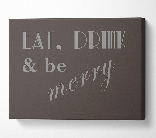  A Canvas Print of Kitchen Quote Eat Drink n Be Merry Chocolate Canvas Art