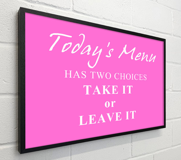 Kitchen Quote Todays Menu Has Two Choices Vivid Pink