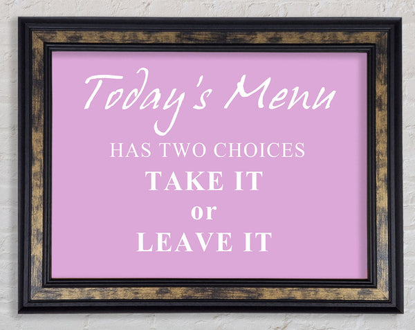 Kitchen Quote Todays Menu Has Two Choices Pink Framed Print