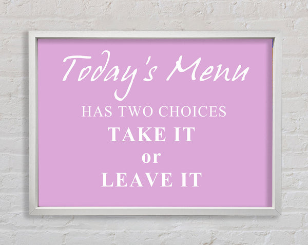 Kitchen Quote Todays Menu Has Two Choices Pink Framed Print