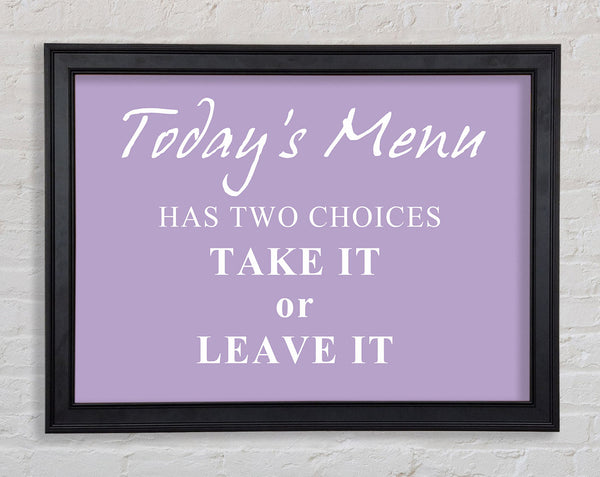 Kitchen Quote Todays Menu Has Two Choices Lilac Framed Print