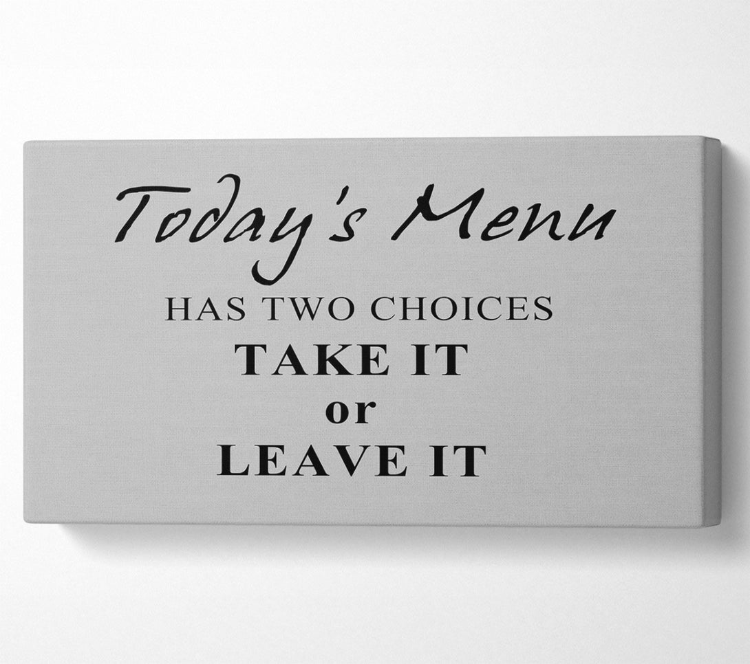  A Canvas Print of Kitchen Quote Todays Menu Has Two Choices Grey Canvas Art