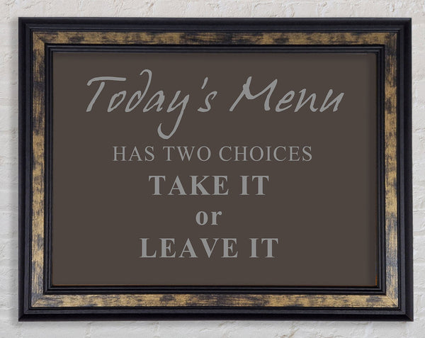 Kitchen Quote Todays Menu Has Two Choices Chocolate Framed Print