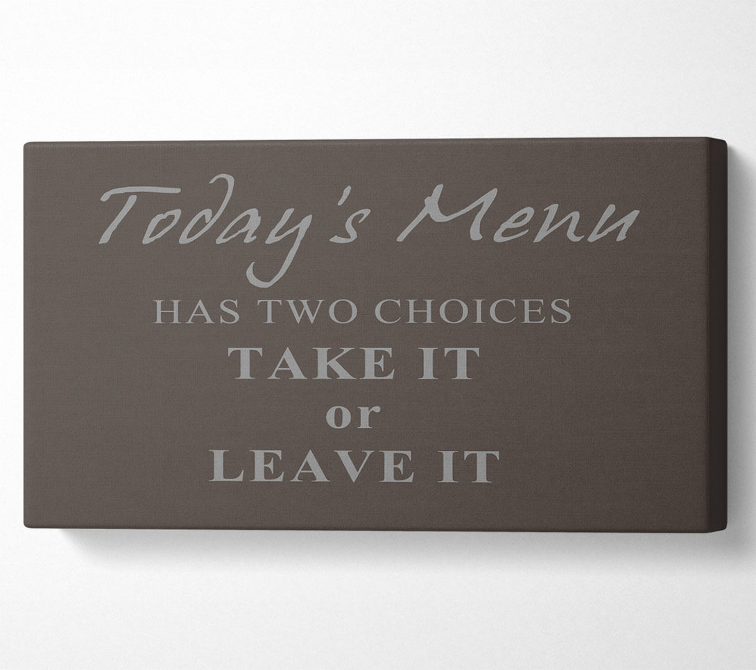  A Canvas Print of Kitchen Quote Todays Menu Has Two Choices Chocolate Canvas Art
