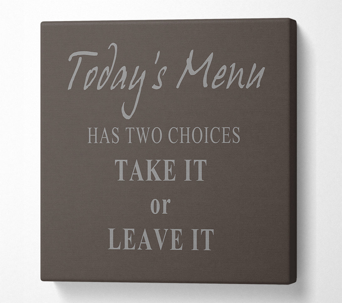  A Canvas Print of Kitchen Quote Todays Menu Has Two Choices Chocolate Canvas Art