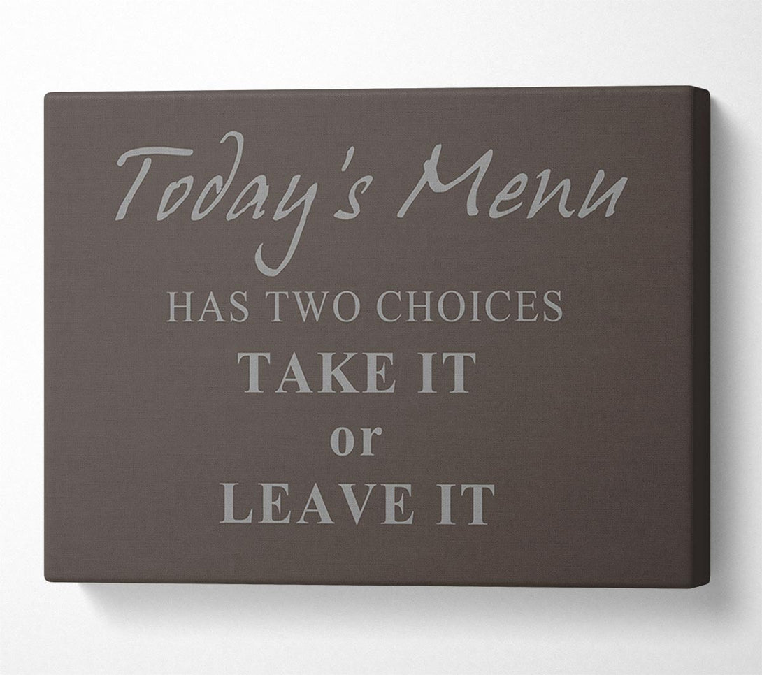  A Canvas Print of Kitchen Quote Todays Menu Has Two Choices Chocolate Canvas Art