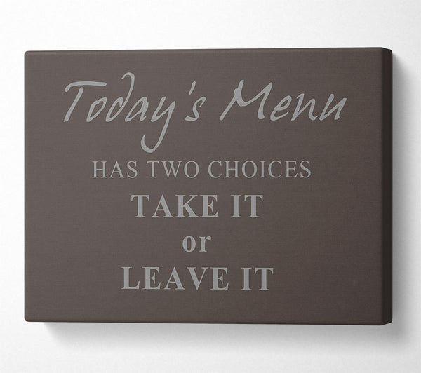  A Canvas Print of Kitchen Quote Todays Menu Has Two Choices Chocolate Canvas Art