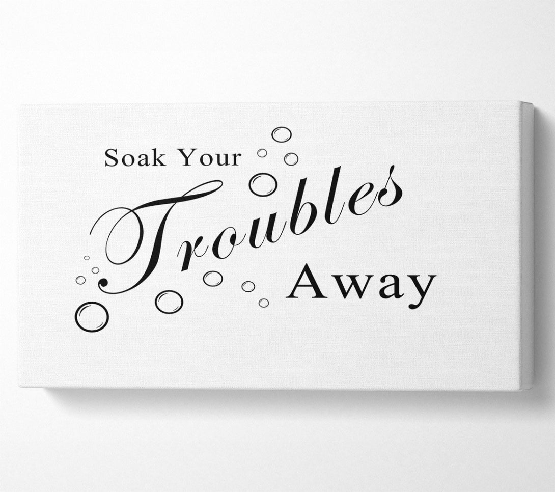  A Canvas Print of Bathroom Quote Soak Your Troubles Away White Canvas Wall Art