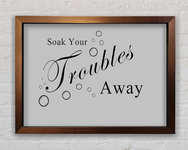 Bathroom Quote Soak Your Troubles Away Grey Framed Print