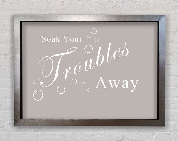 Bathroom Quote Soak Your Troubles Away Beige Framed Print