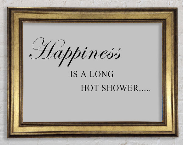 Bathroom Quote Happiness Is A Long Hot Shower Grey Framed Print