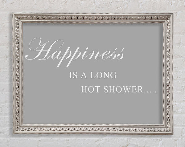 Bathroom Quote Happiness Is A Long Hot Shower Grey White Framed Print