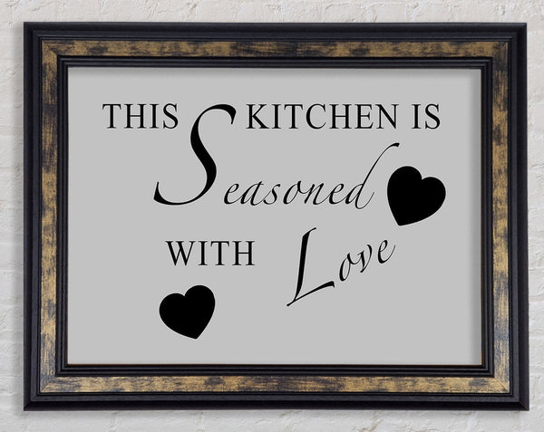 Kitchen Quote This Kitchen Is Seasoned With Love Grey Framed Print
