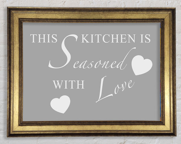 Kitchen Quote This Kitchen Is Seasoned With Love Grey White Framed Print