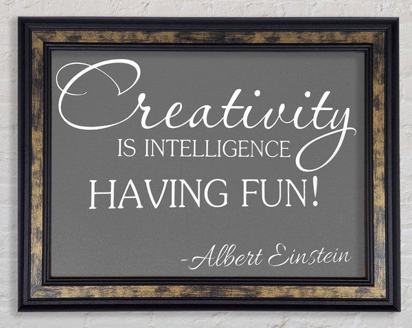 Motivational Quote Albert Einstein Creativity Is Intelligence Grey Framed Print