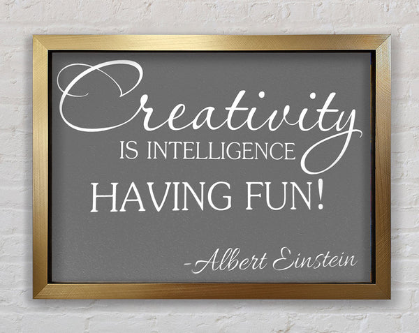 Motivational Quote Albert Einstein Creativity Is Intelligence Grey Framed Print