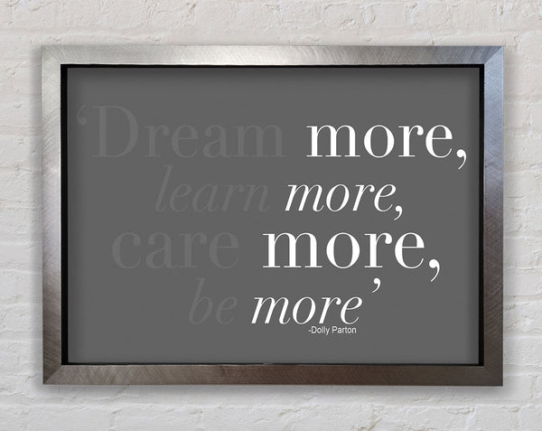Dolly Parton Dream More Be More Grey Framed Print