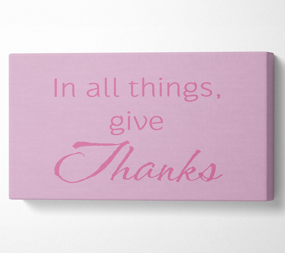  A Canvas Print of Home Quote In All Things Give Thanks Pink Canvas Wall Art