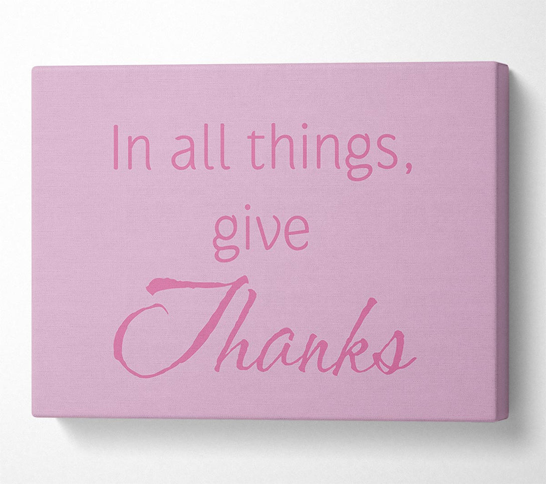  A Canvas Print of Home Quote In All Things Give Thanks Pink Canvas Wall Art