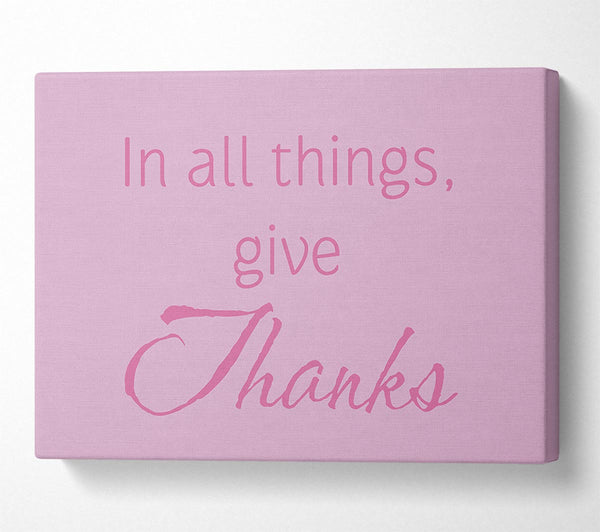  A Canvas Print of Home Quote In All Things Give Thanks Pink Canvas Wall Art