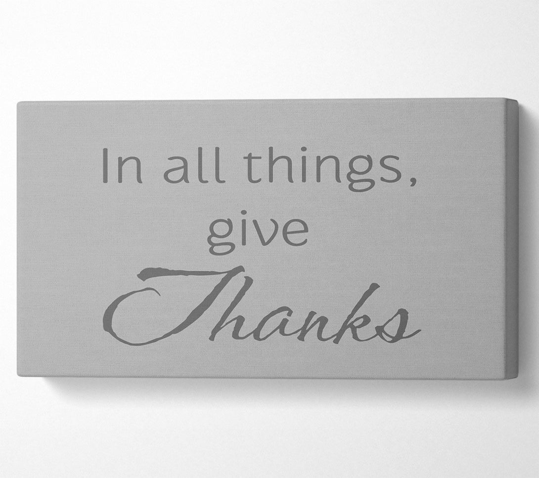  A Canvas Print of Home Quote In All Things Give Thanks Grey Canvas Art