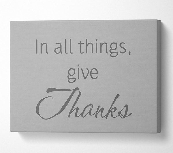  A Canvas Print of Home Quote In All Things Give Thanks Grey Canvas Art