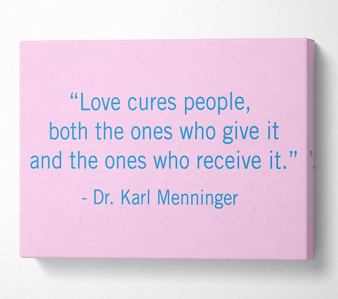  A Canvas Print of Love Quote Dr Karl Menninger Love Cures People Canvas Print
