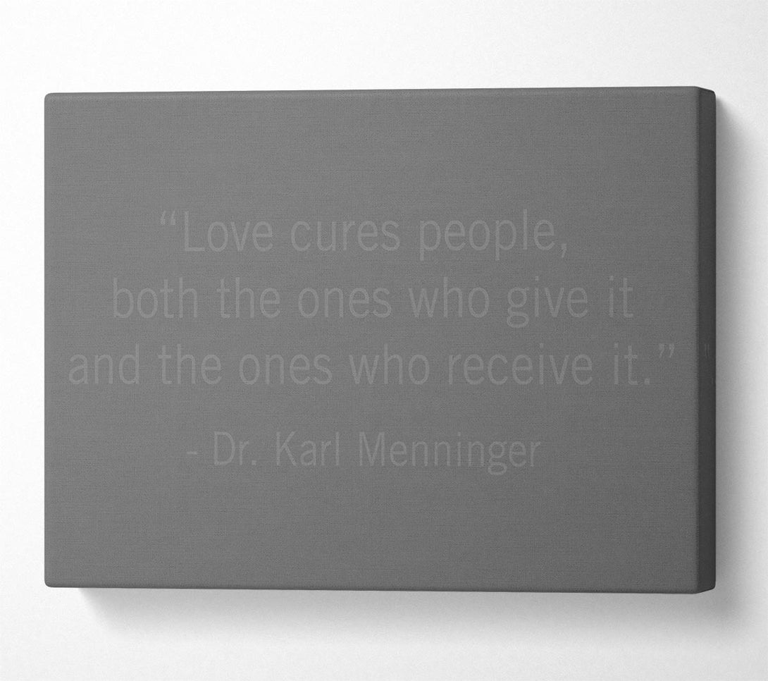  A Canvas Print of Dr Karl Menninger Love Cures People Grey Canvas Wall Art