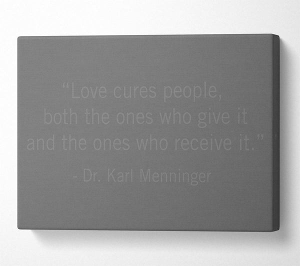 A Canvas Print of Dr Karl Menninger Love Cures People Grey Canvas Wall Art