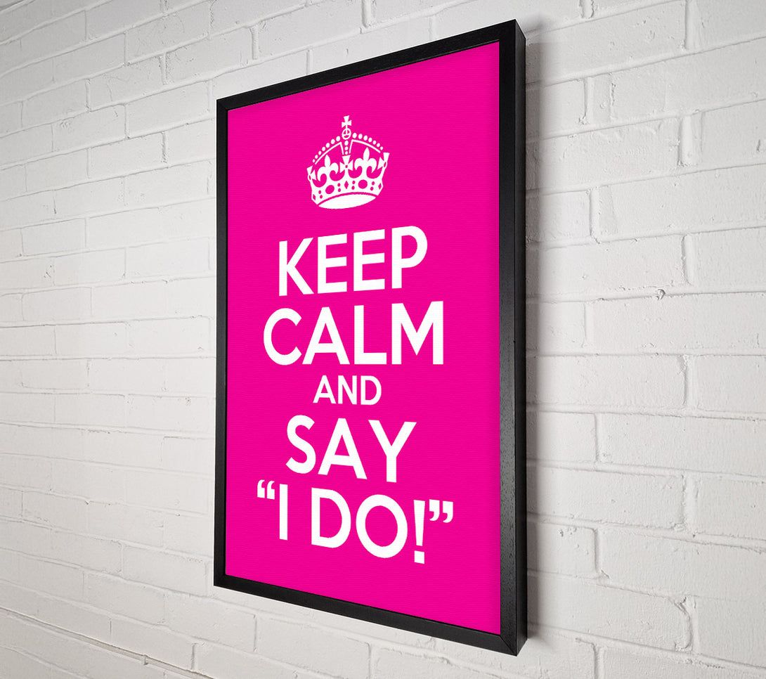  A Canvas Print of Keep Calm Say I Do Canvas Art