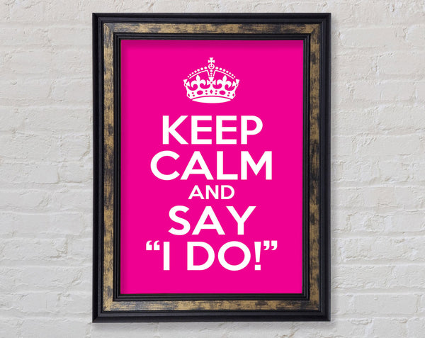 Keep Calm Say I Do Framed Print