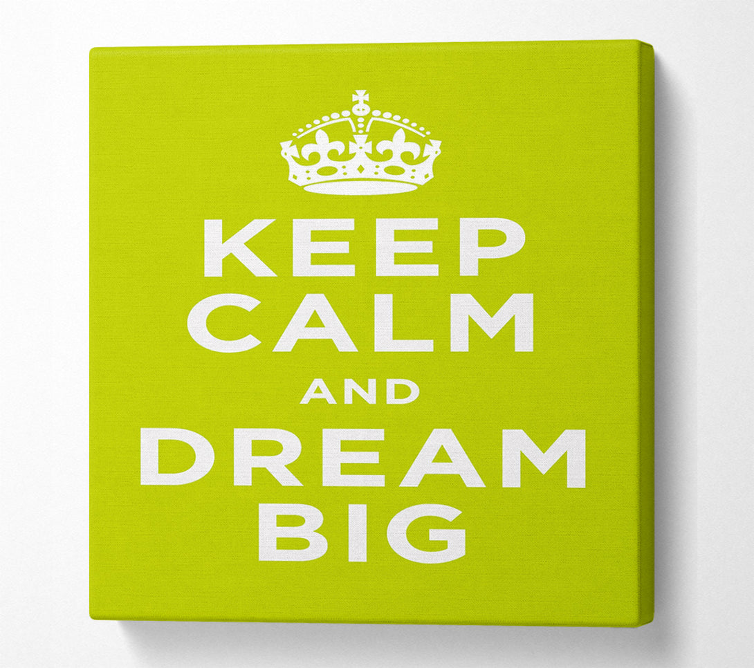  A Canvas Print of Keep Calm Dream Big Canvas Print