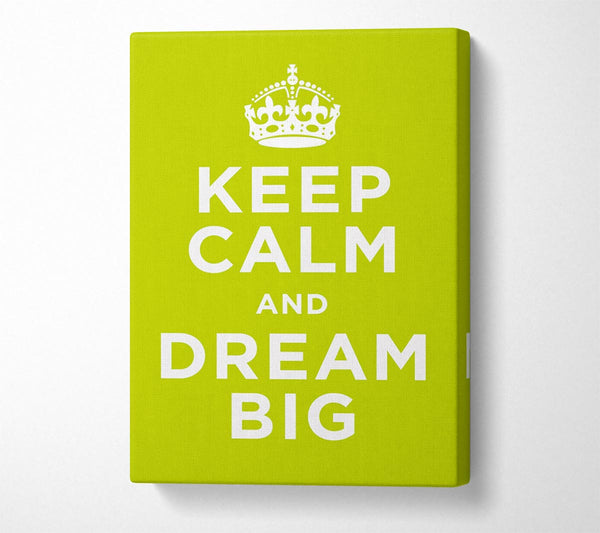  A Canvas Print of Keep Calm Dream Big Canvas Print