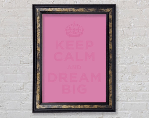 Keep Calm Dream Big Pink Framed Print