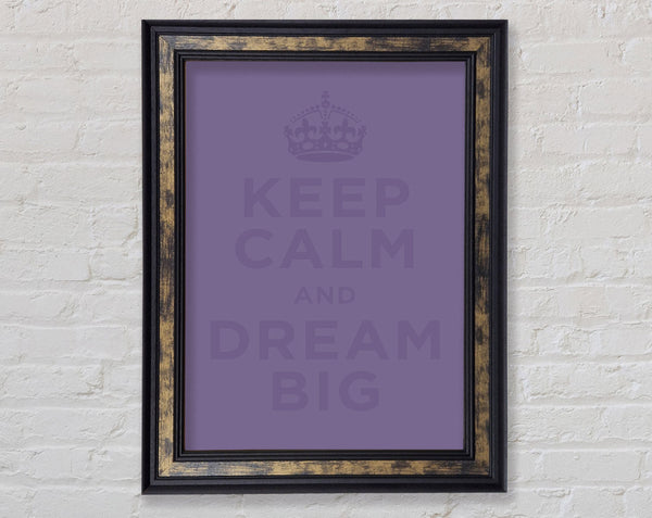 Keep Calm Dream Big Lilac Framed Print
