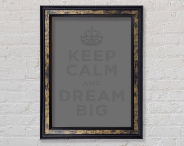 Keep Calm Dream Big Grey Framed Print