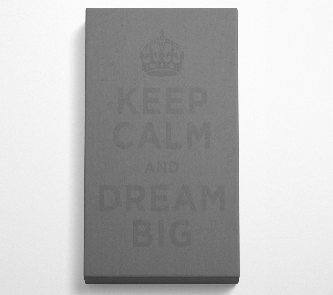  A Canvas Print of Keep Calm Dream Big Grey Canvas Print